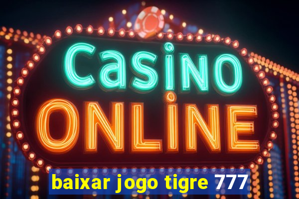 baixar jogo tigre 777